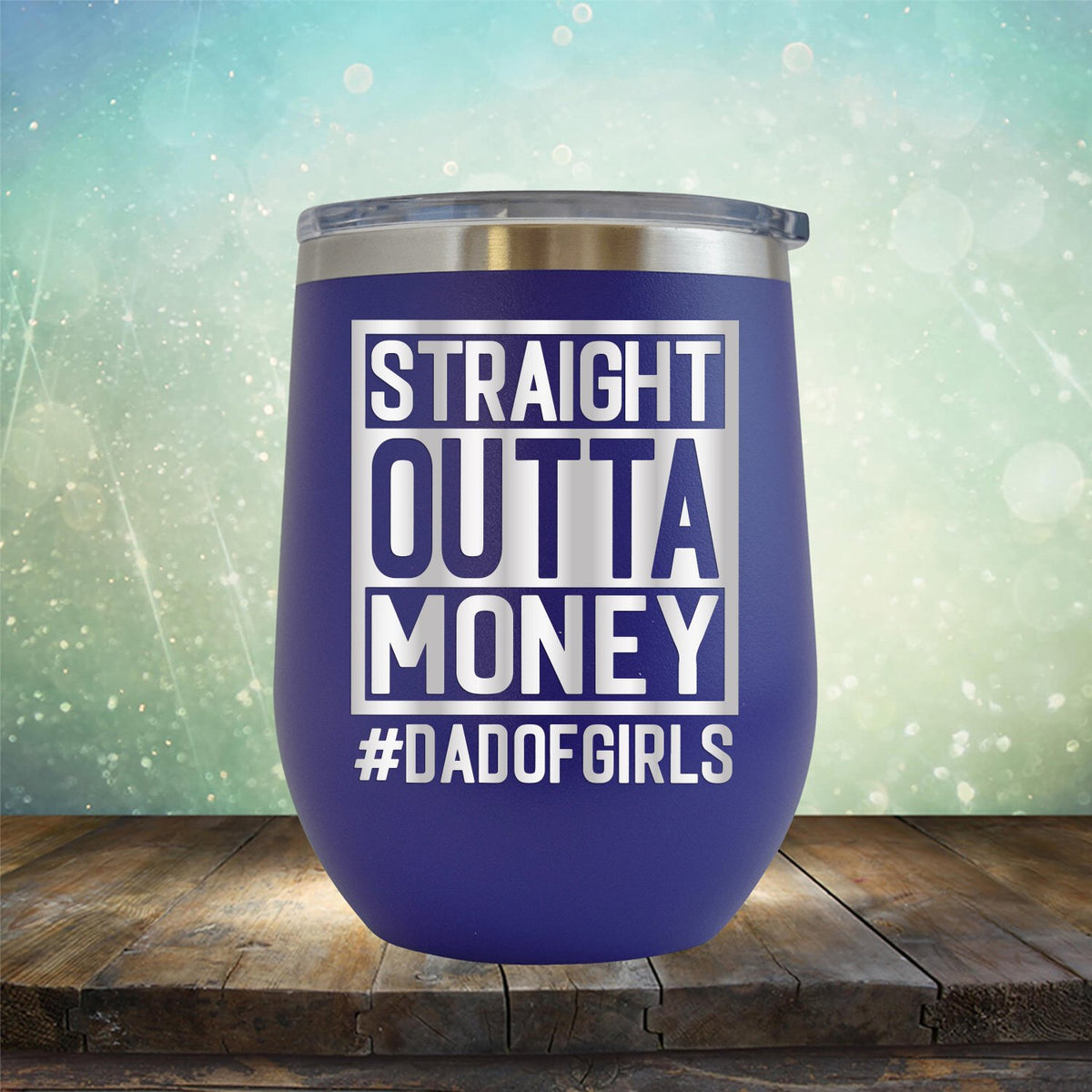 Straight Outta Money DAD OF GIRLS - Stemless Wine Cup