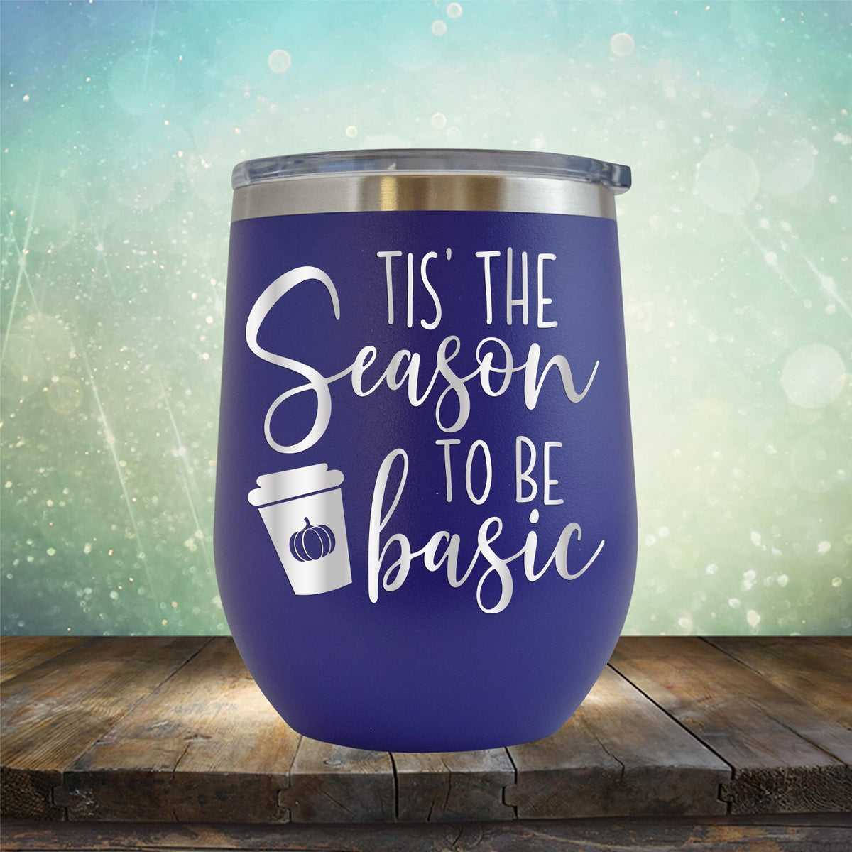 Tis The Season To Be Basic - Wine Tumbler