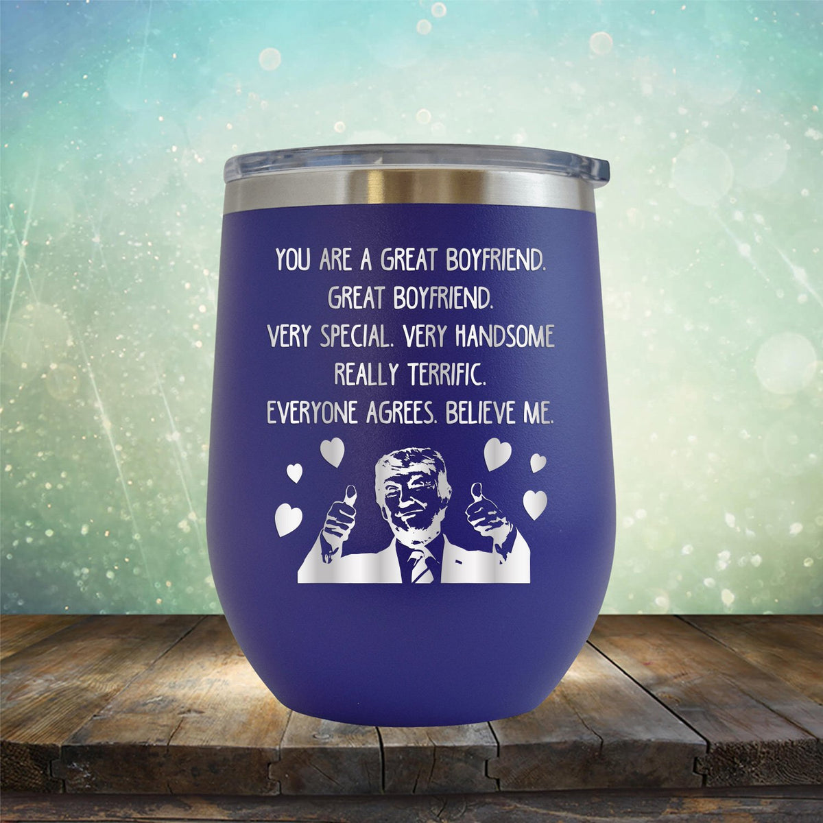 Trump You Are A Great Boyfriend - Stemless Wine Cup