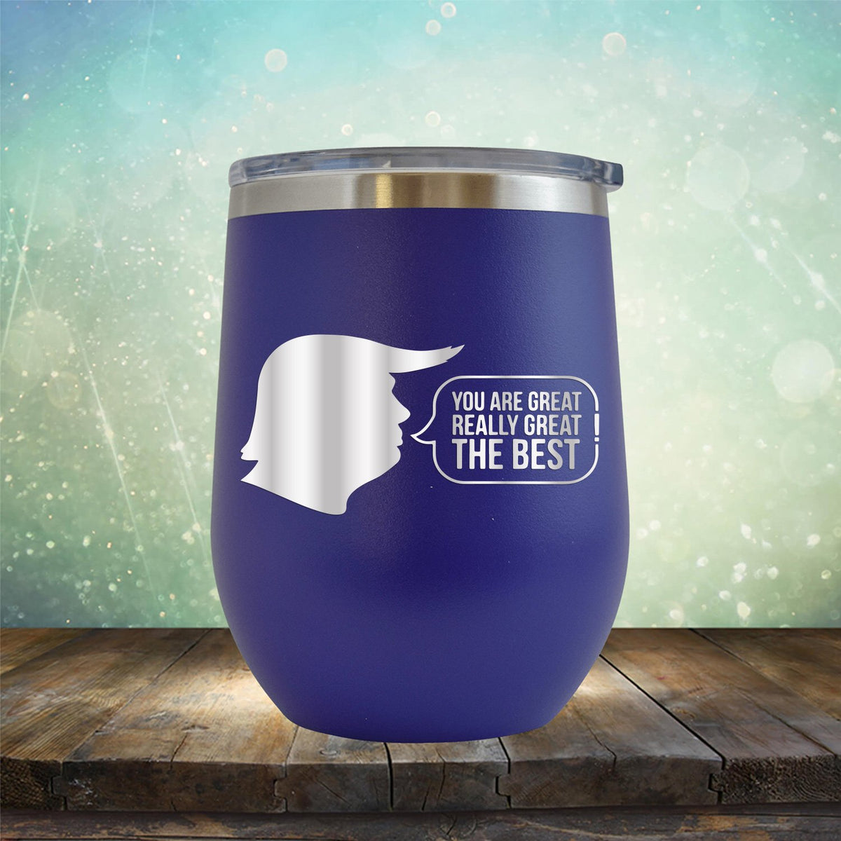 Trump You Are Great Really Great The Best - Stemless Wine Cup