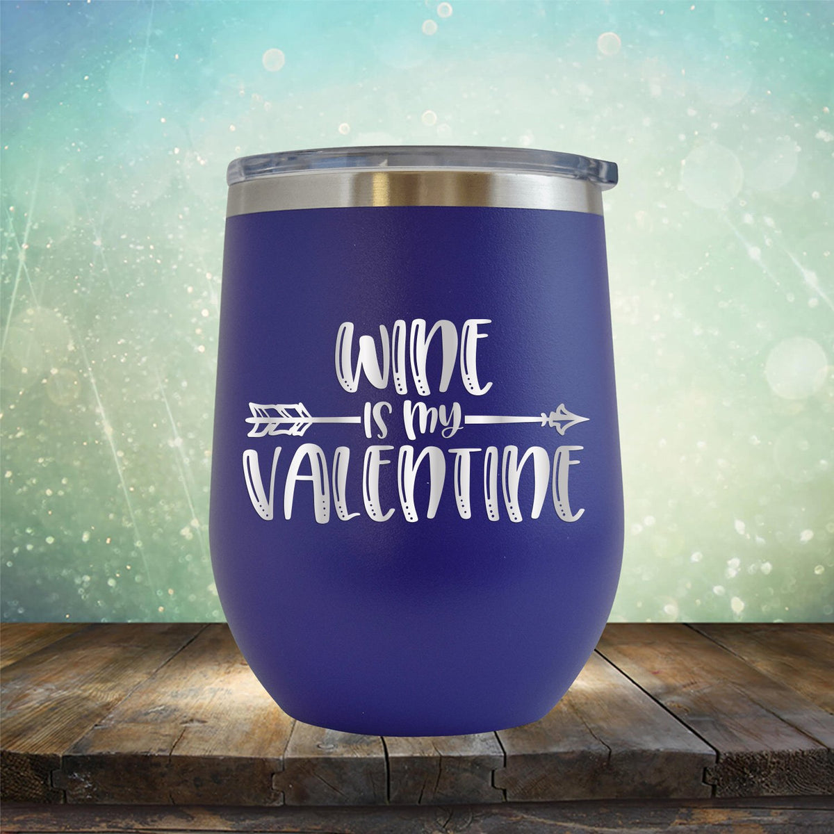 Wine is My Valentine - Stemless Wine Cup