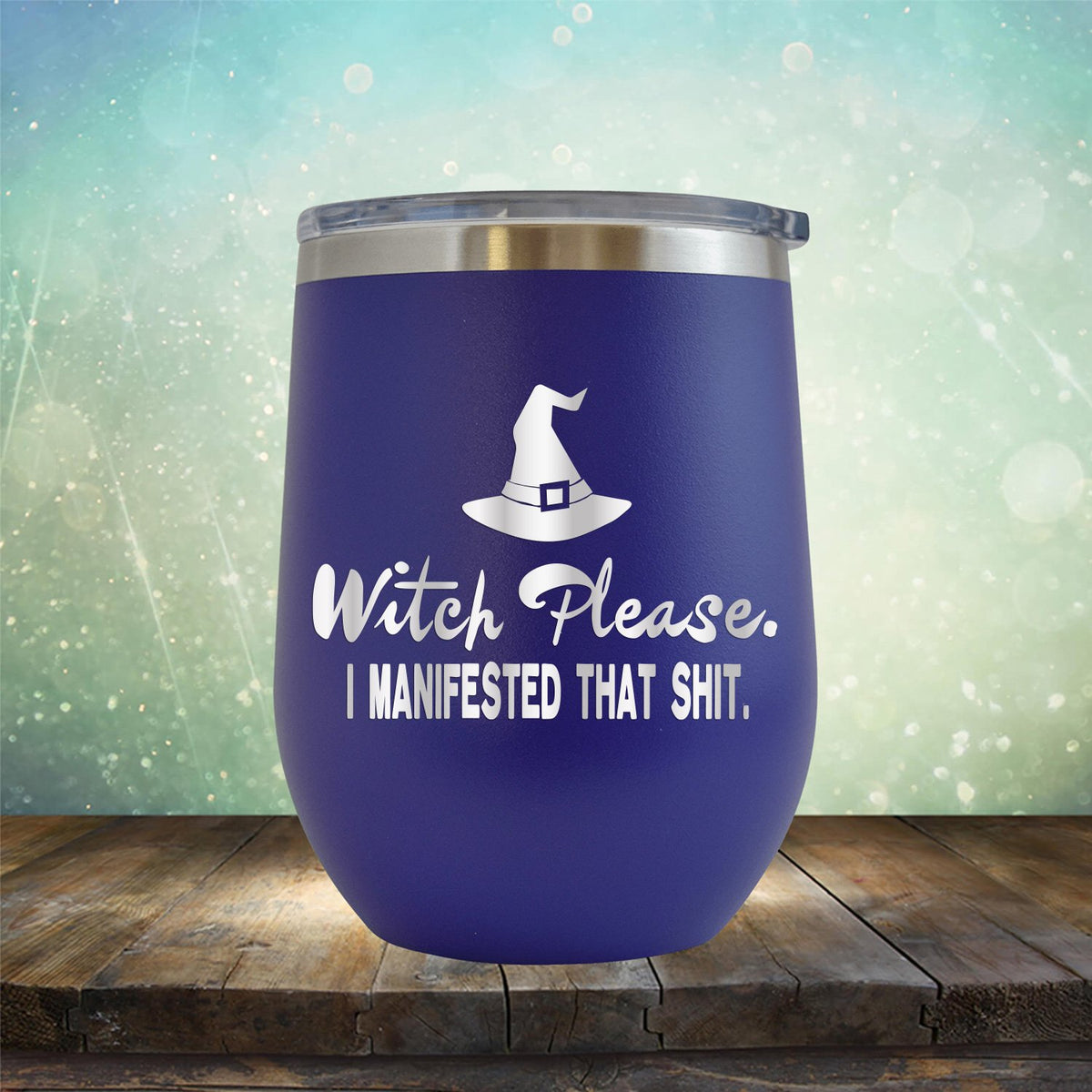 Witch Please I Manifested That Shit - Stemless Wine Cup