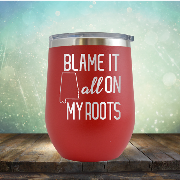 Blame it All on my Alabama Roots - Stemless Wine Cup