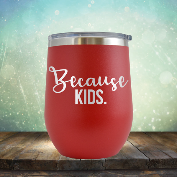 Because Kids - Stemless Wine Cup