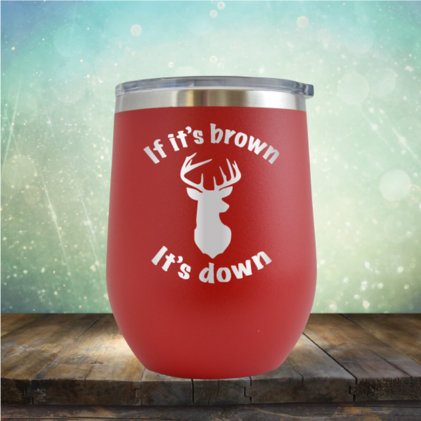 If It’s Brown It&#39;s Down - Stemless Wine Cup