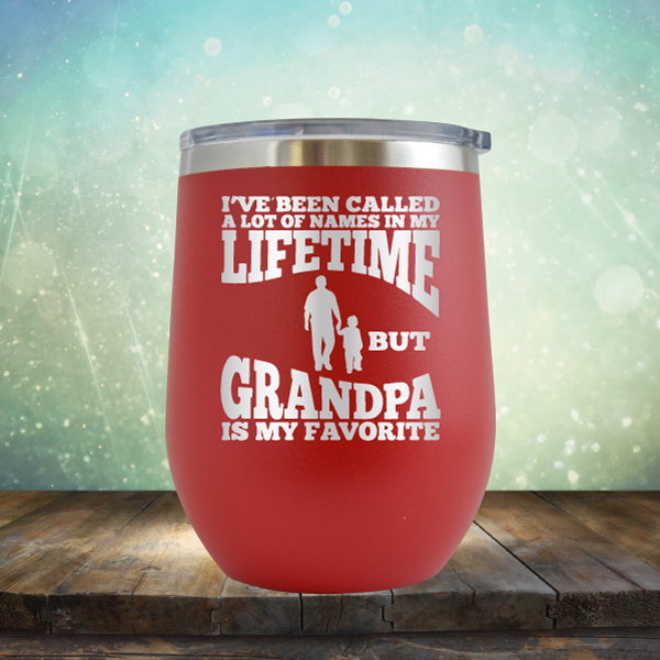 I&#39;ve Been Called a Lot of Names in My Lifetime But Grandpa is My Favorite - Stemless Wine Cup