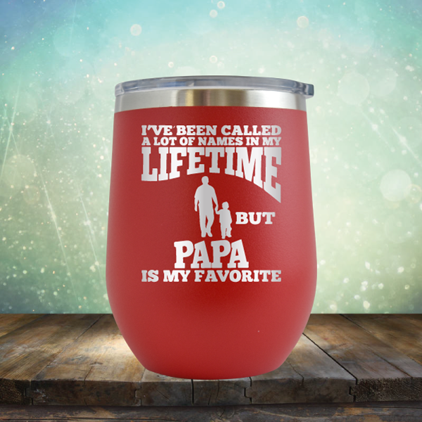 I&#39;ve Been Called A Lot of Names in My Lifetime But Papa is My Favorite - Stemless Wine Cup