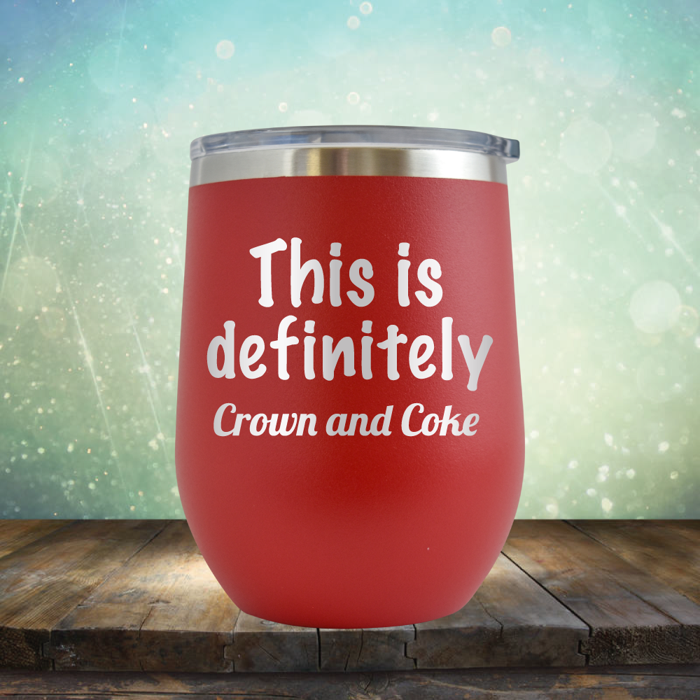 This is Definitely Crown and Coke - Stemless Wine Cup
