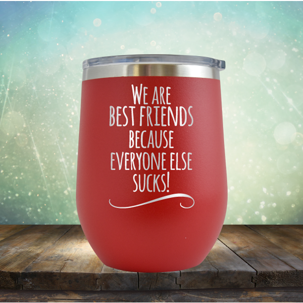 We Are Best Friends Because Everyone Else Sucks - Wine Tumbler