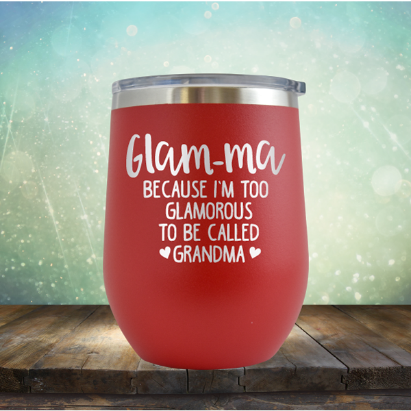 Glam-ma Because I Am Too Glamorous to be Called Grandma - Stemless Wine Cup