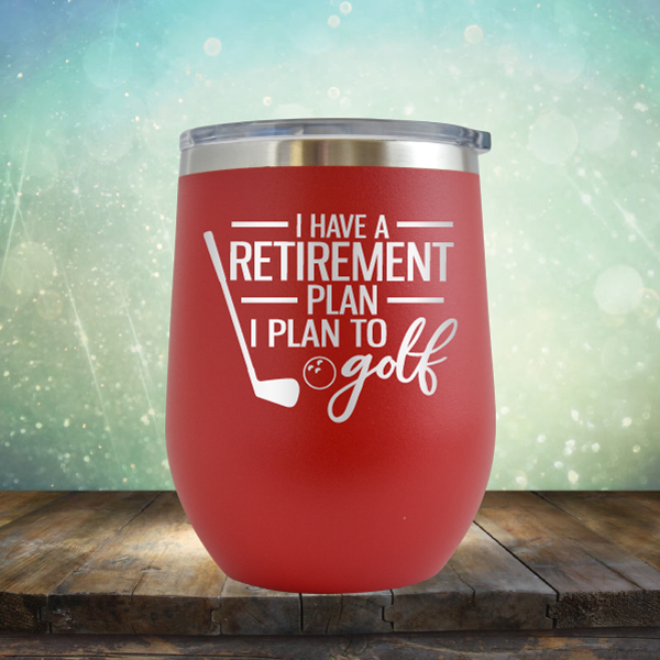 I Have A Retirement Plan I Plan to Golf - Stemless Wine Cup