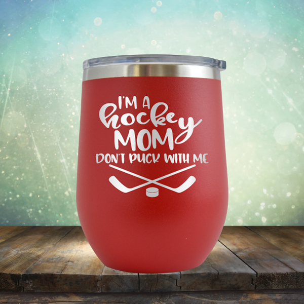 I&#39;m a Hockey Mom. Don&#39;t Puck with Me - Stemless Wine Cup