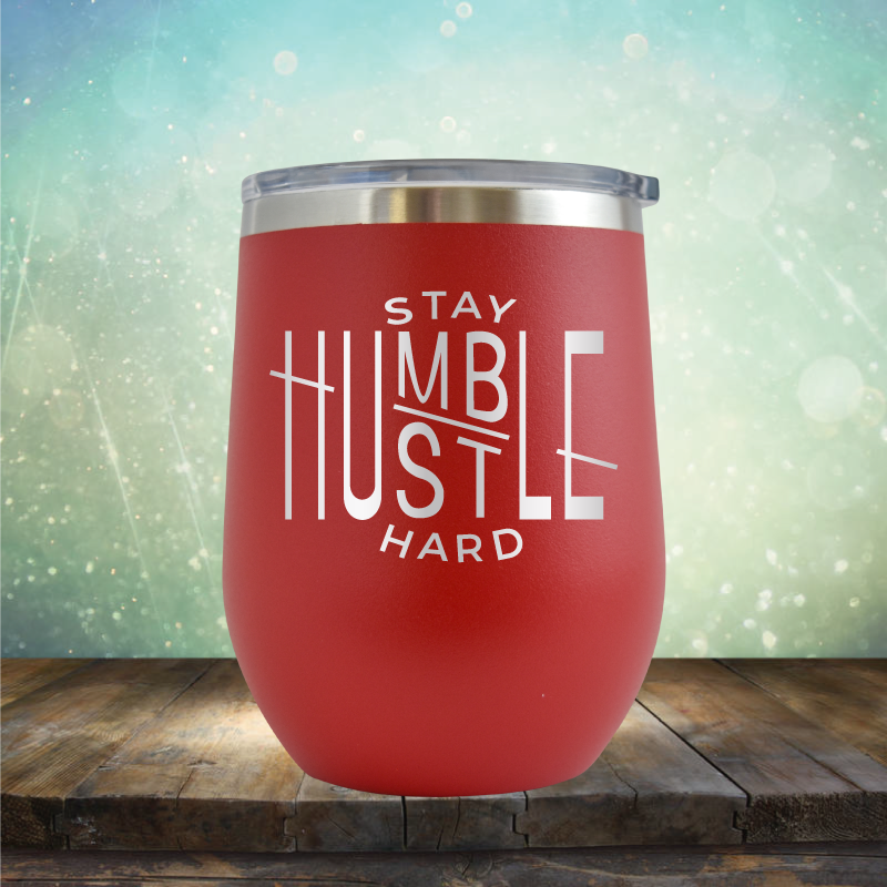Stay Humble Hustle Hard - Stemless Wine Cup
