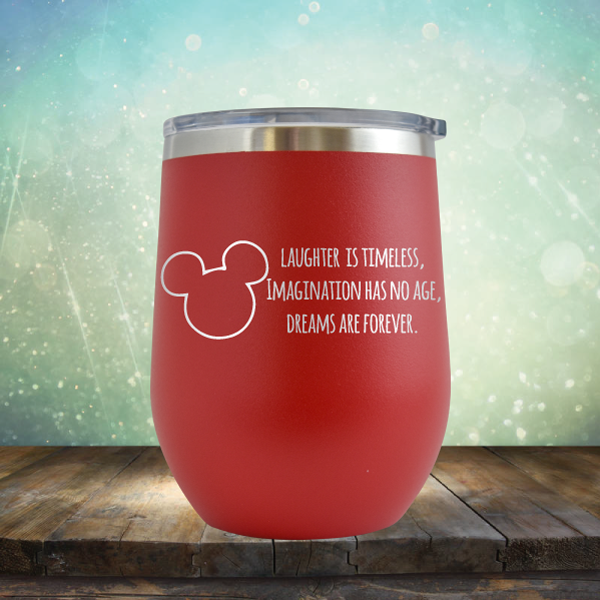 Laughter is Timeless, Imagination has No Age, Dreams Are Forever - Stemless Wine Cup