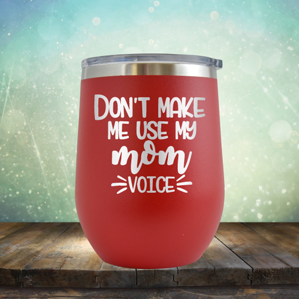 Don&#39;t Make Me Use My Mom Voice - Stemless Wine Cup