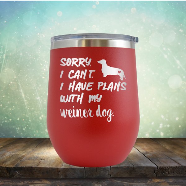 Sorry I Can&#39;t. I have Plans with my Weiner Dog - Stemless Wine Cup