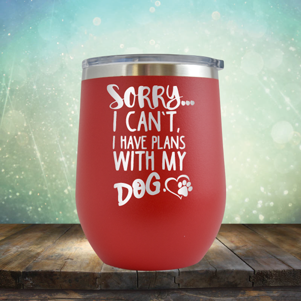 Sorry I Can&#39;t, I Have Plans With My Dog - Stemless Wine Cup