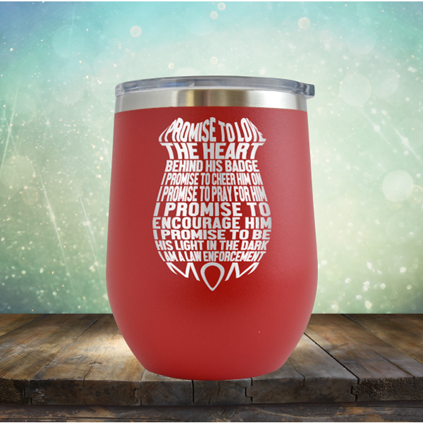 I Promise to Love the Heart Behind His Badge. I Am A Law Enforcement Mom - Stemless Wine Cup