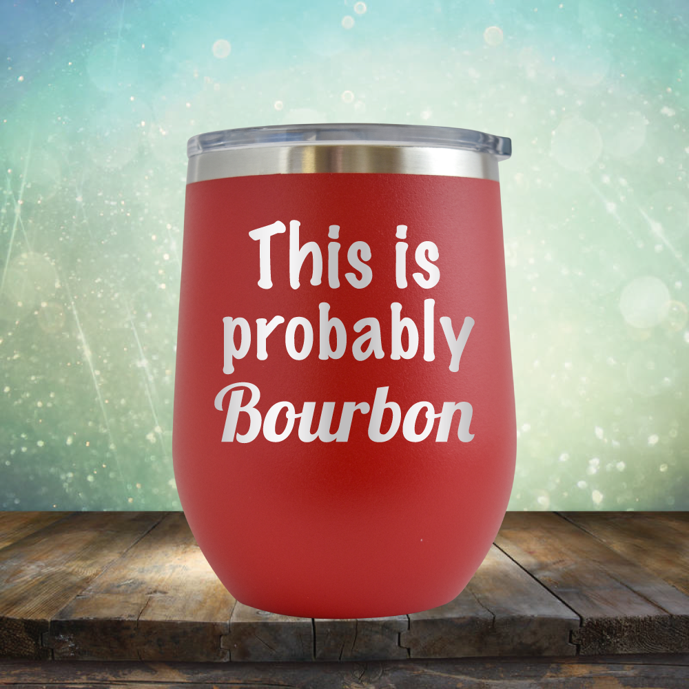 This is Probably Bourbon - Stemless Wine Cup