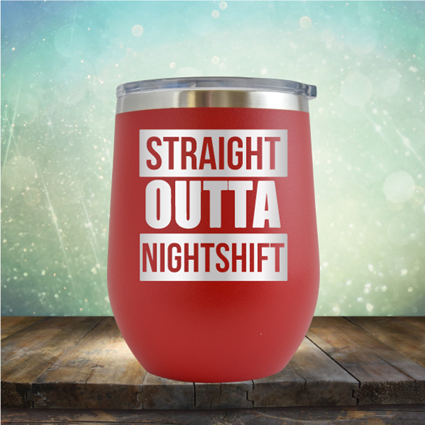 Straight Outta Night Shift - Stemless Wine Cup