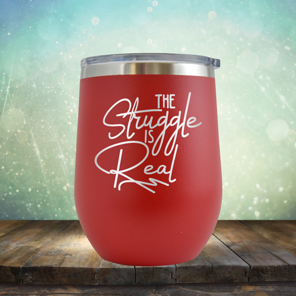 The Struggle is Real - Stemless Wine Cup