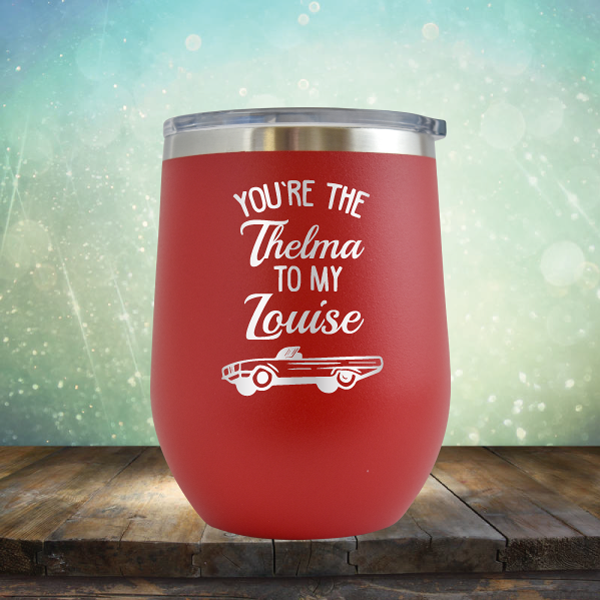 You&#39;re the Thelma to my Louise - Stemless Wine Cup