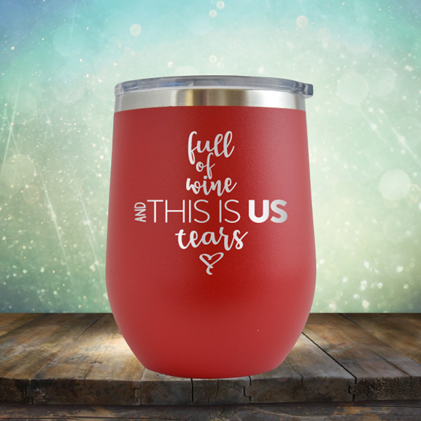 full of wine and THIS IS US tears - Stemless Wine Cup
