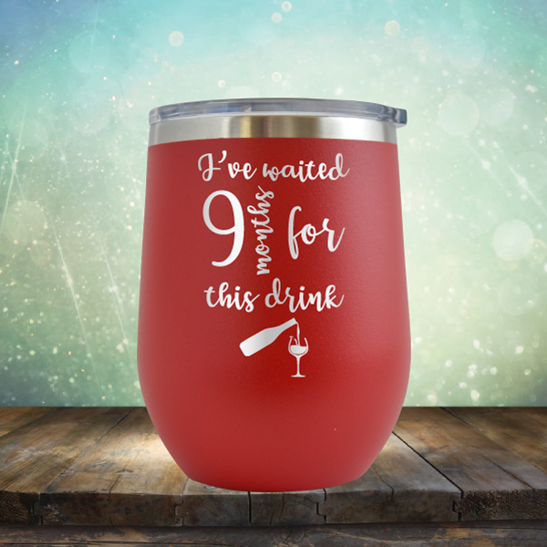 I&#39;ve Waited 9 Months for This Drink - Stemless Wine Cup