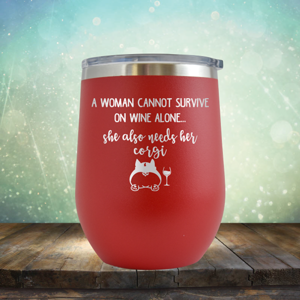A Woman Cannot Survive on Wine Alone. She also needs her Corgi - Stemless Wine Cup