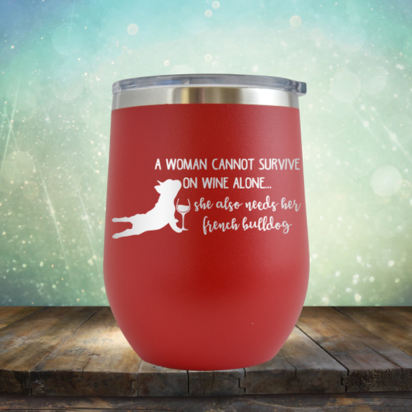 A Woman Cannot Survive on Wine Alone. She also needs her French Bulldog - Stemless Wine Cup