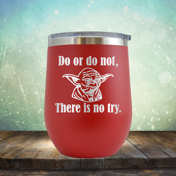 Do or do not, There is no try - Stemless Wine Cup