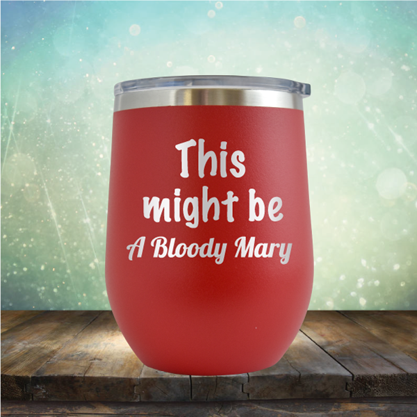 This Might Be A Bloody Mary - Stemless Wine Cup