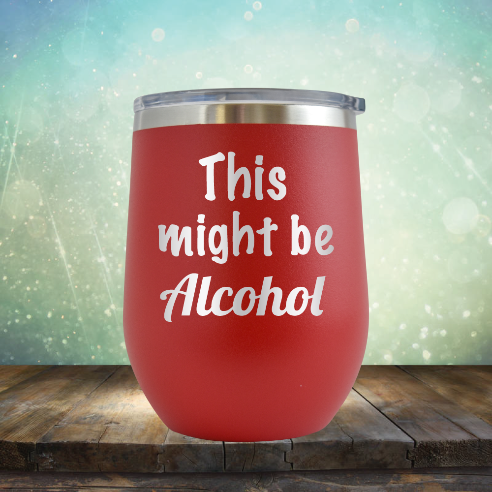 This Might Be Alcohol - Stemless Wine Cup