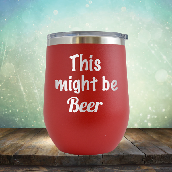 This Might Be Beer - Stemless Wine Cup