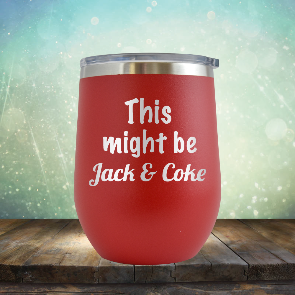 This Might Be Jack &amp; Coke - Stemless Wine Cup