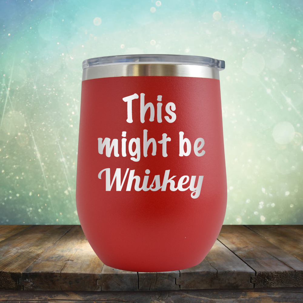 This Might Be Whiskey - Stemless Wine Cup