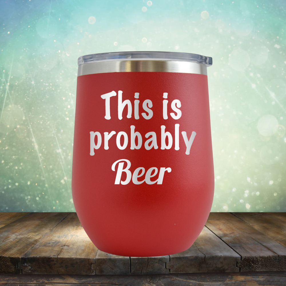 This is Probably Beer - Stemless Wine Cup