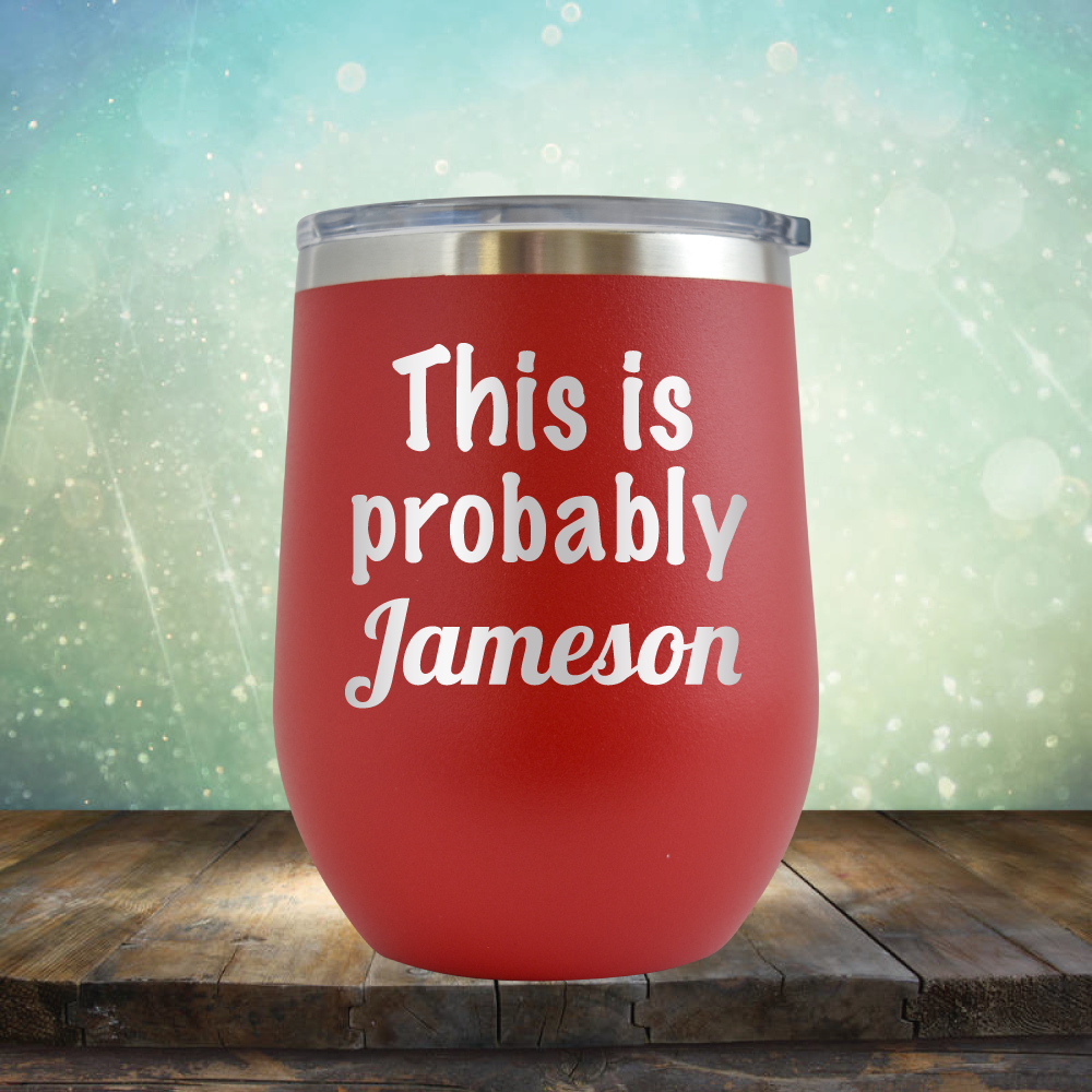 This is Probably Jameson - Stemless Wine Cup