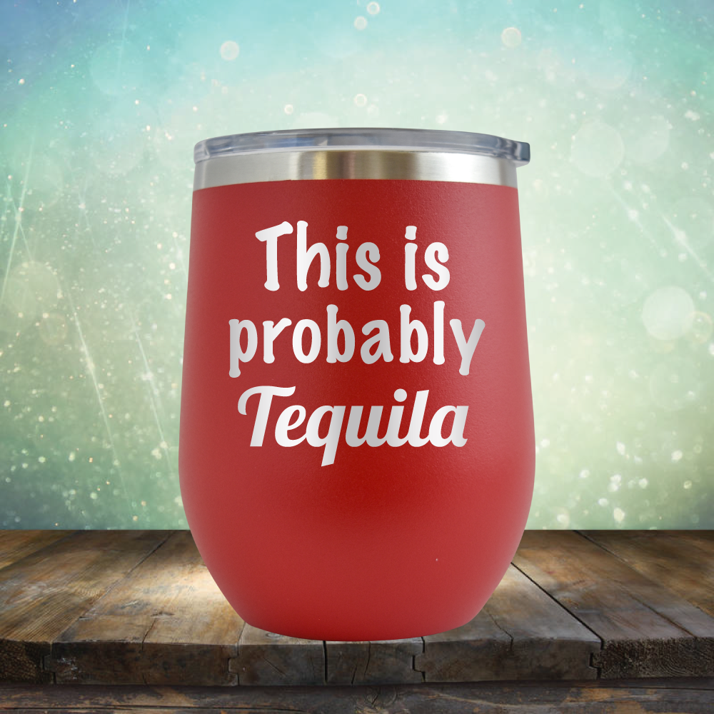 This is Probably Tequila - Stemless Wine Cup