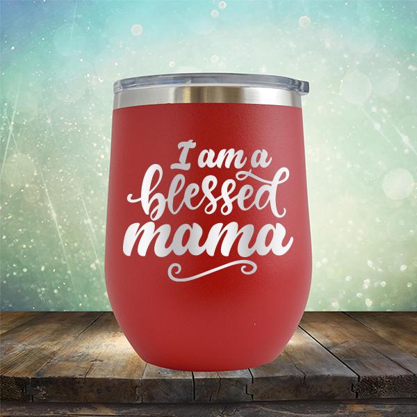 I Am A Blessed Mama - Stemless Wine Cup