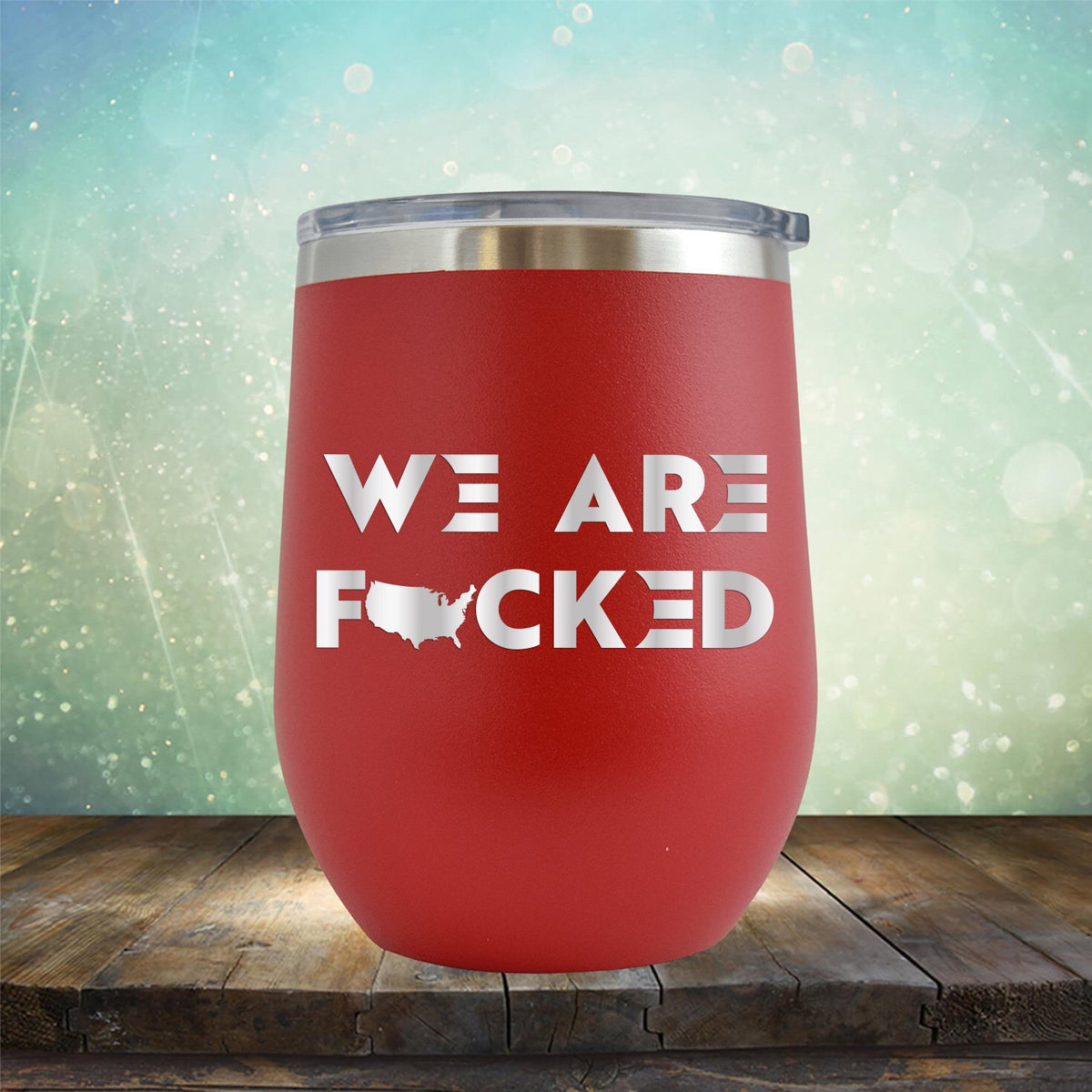 America We Are Fucked - Stemless Wine Cup