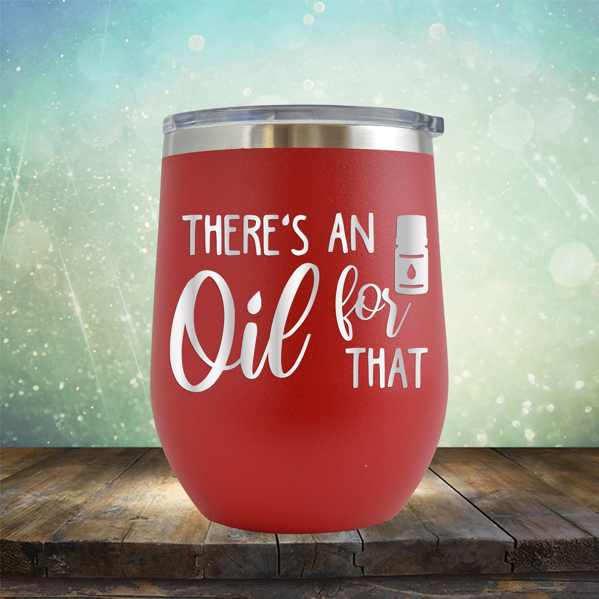 There&#39;s An Oil For That - Stemless Wine Cup