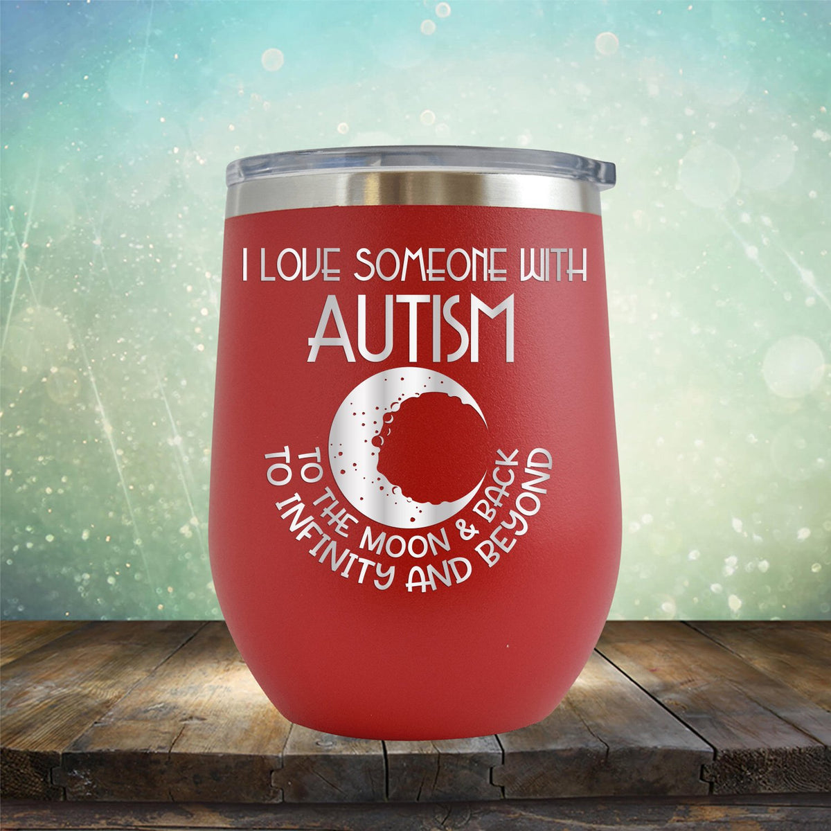 I Love Someone with the Autism to the Moon &amp; Back - Wine Tumbler