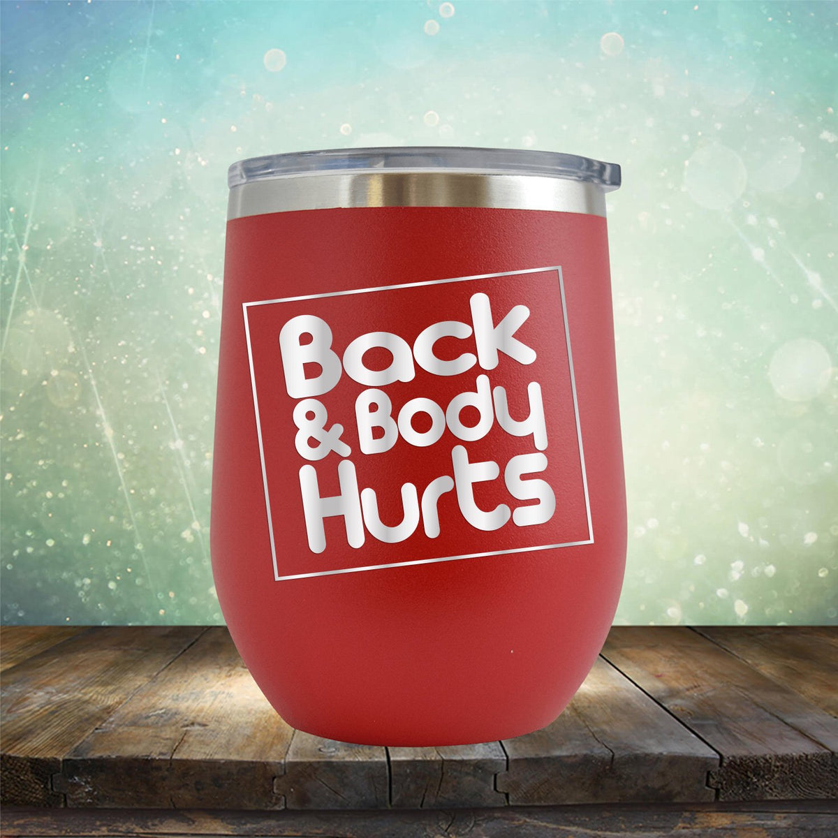 Back &amp; Body Hurts - Stemless Wine Cup