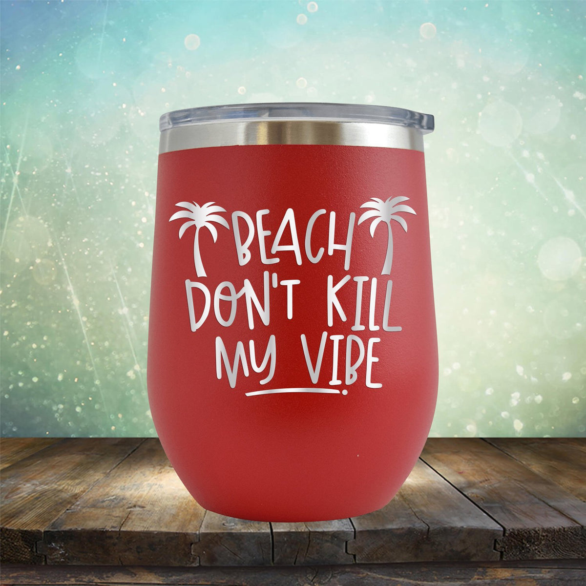 Beach Don&#39;t Kill My Vibe - Stemless Wine Cup