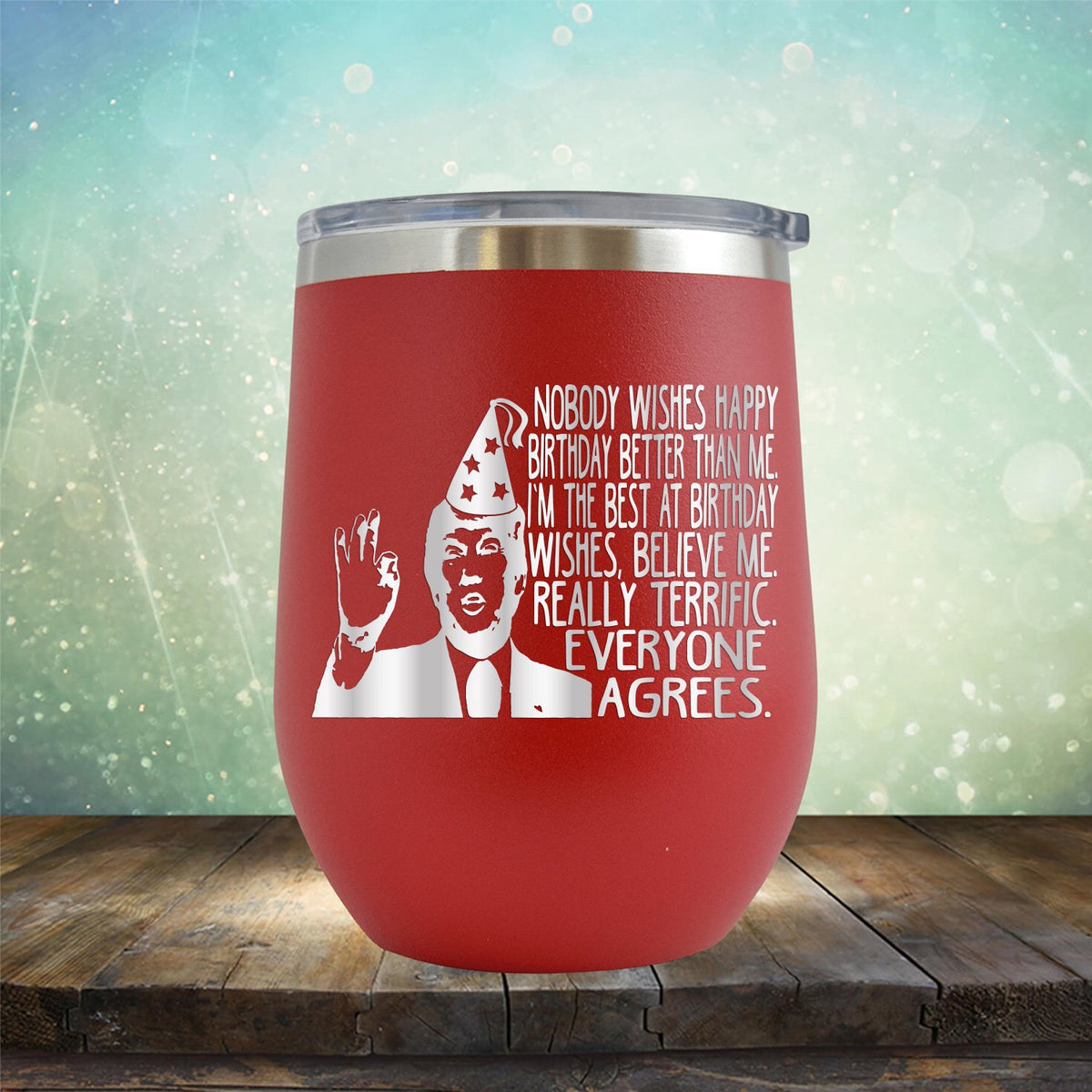 Nobody Wishes Happy Birthday Better Than Me TRUMP - Stemless Wine Cup