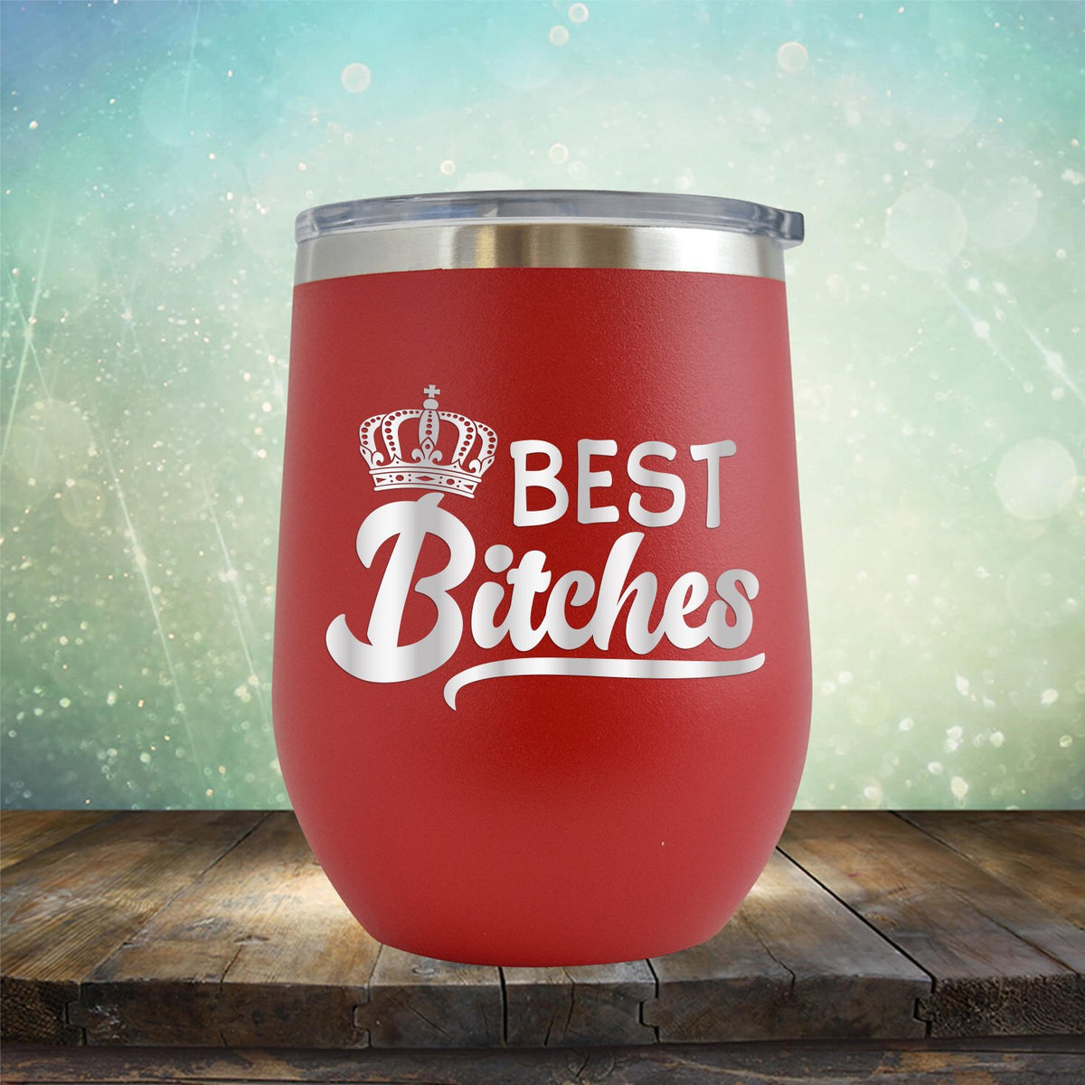 Best Bitches - Stemless Wine Cup