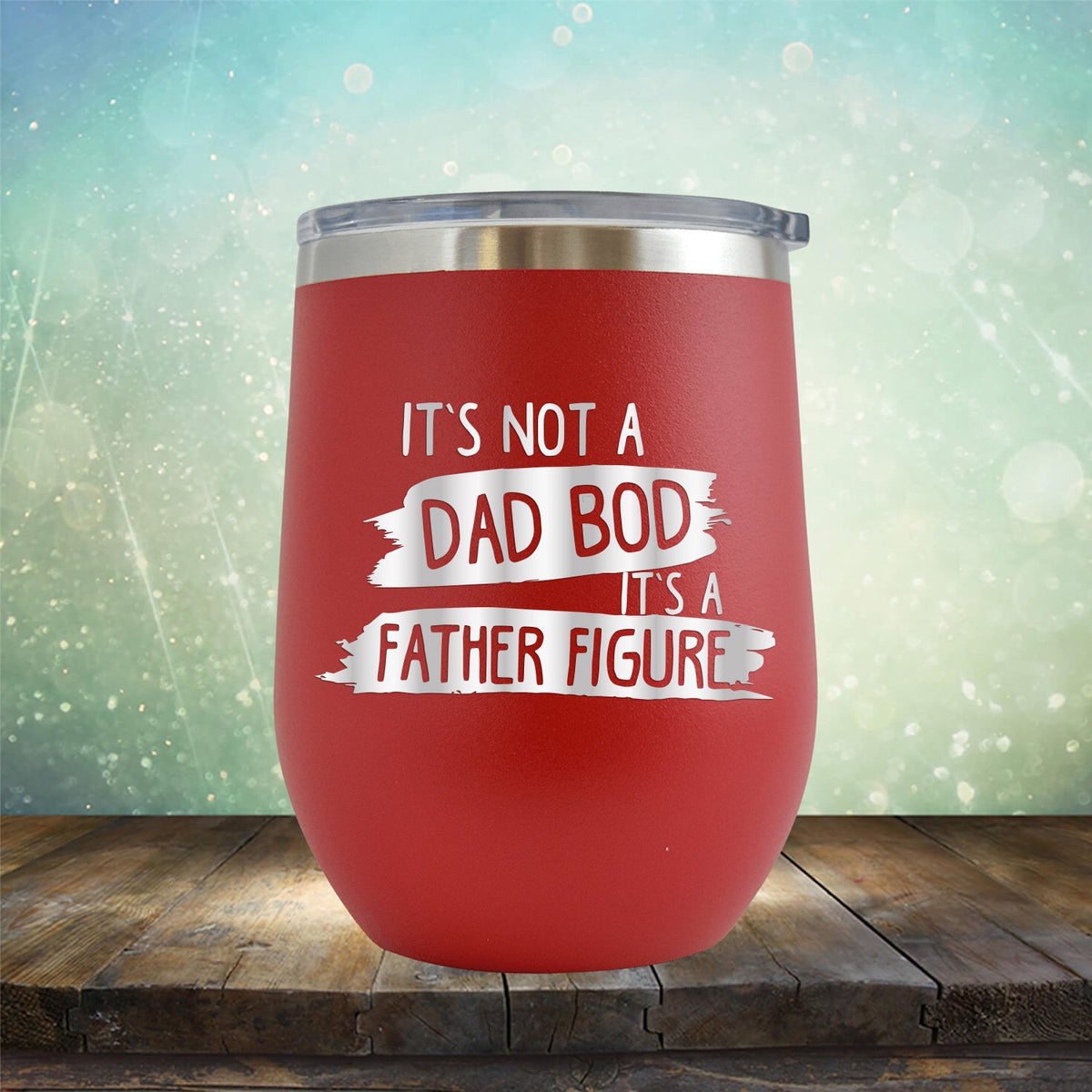 It&#39;s Not A Dad Bod It&#39;s A Father Figure - Stemless Wine Cup