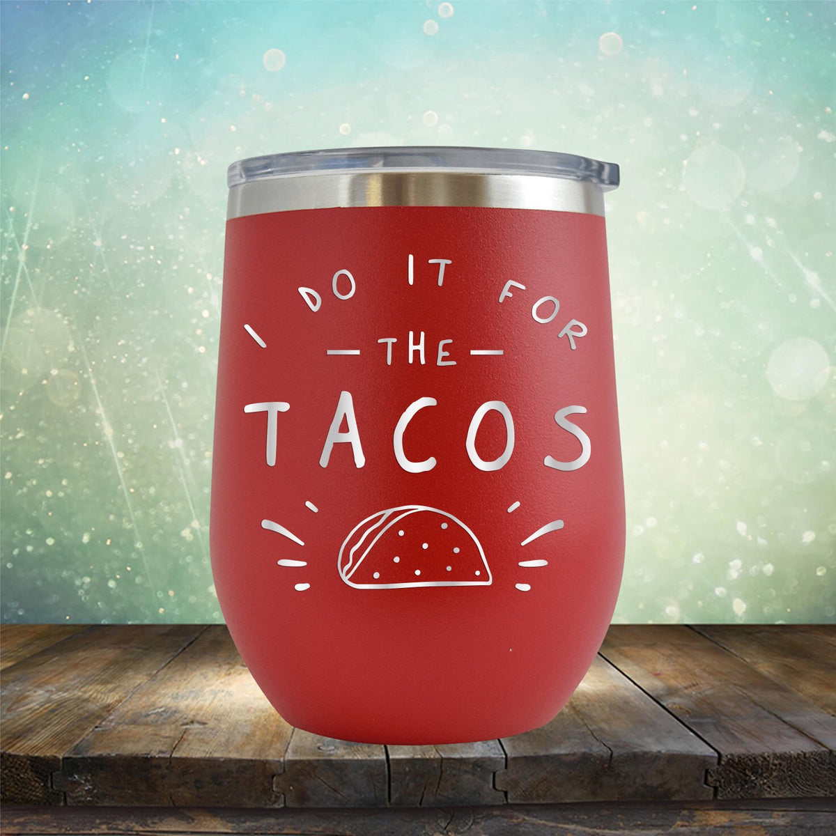 I Do It For The Tacos - Stemless Wine Cup