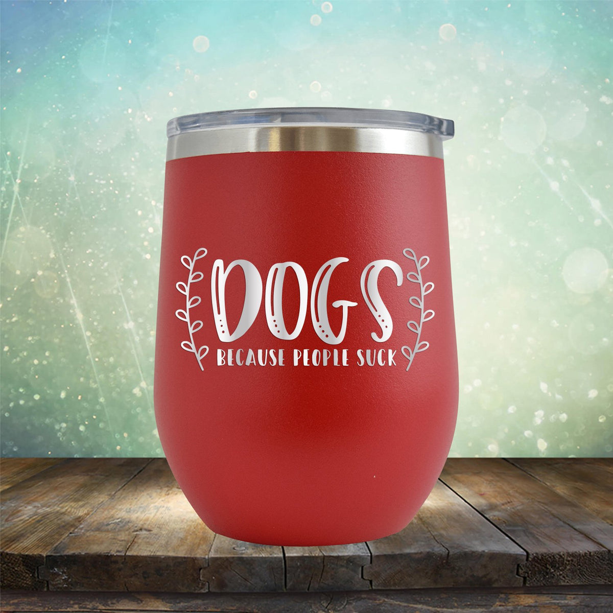 DOGS Because People Suck - Stemless Wine Cup